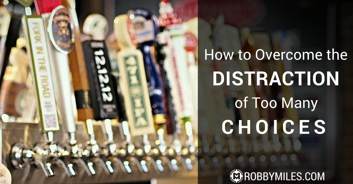 How to Overcome the Distraction of Too Many Choices