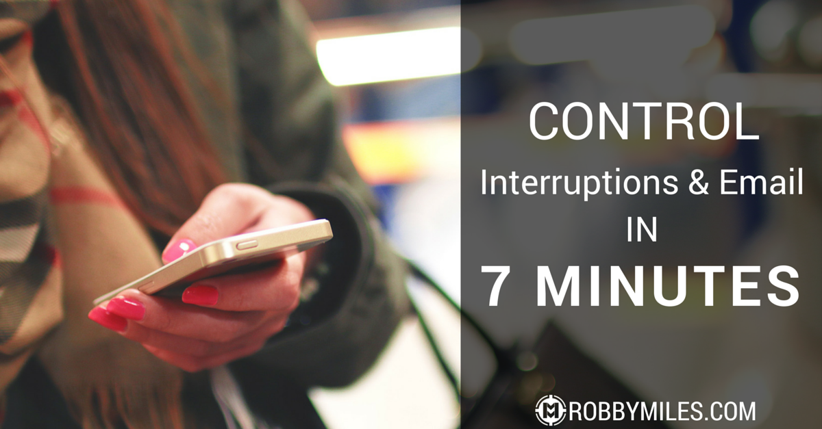 Control Interruptions & Email in 7 Minutes